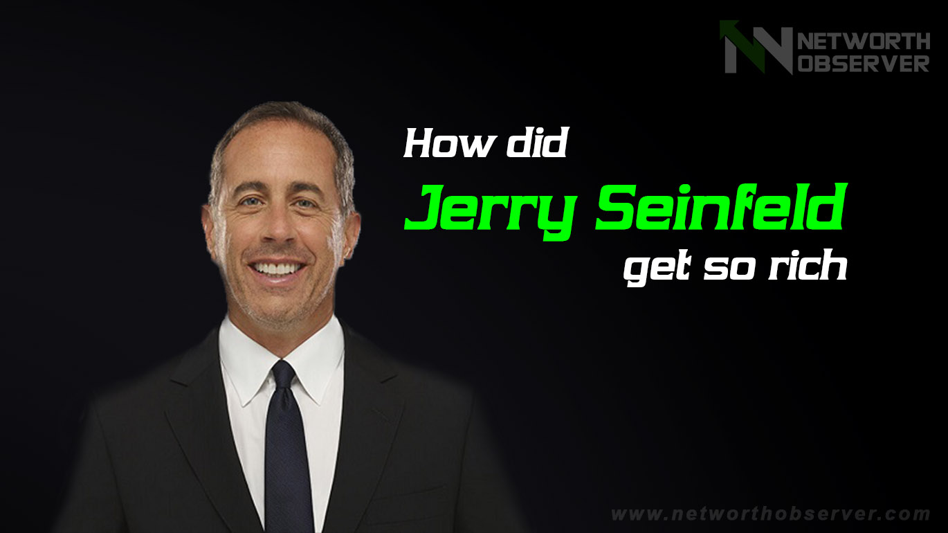 How did Jerry Seinfeld get so rich